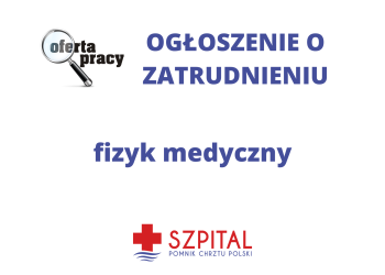 Ogłoszenie o zatrudnieniu  &ndash; fizyk medyczny