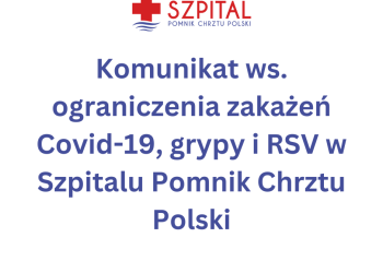 Komunikat ws. ograniczenia zakażeń Covid-19, grypy i RSV w Szpitalu Pomnik Chrztu Polski