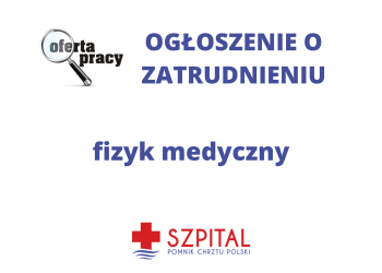 Ogłoszenie o zatrudnieniu  – fizyk medyczny